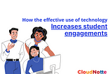 How the effective use of technology increases student engagement