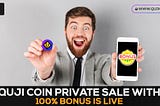 Quji Coin Private Sale with 100% Bonus is Live