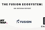 The Fusion Ecosystem: An Interim Report