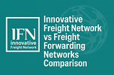 Innovative Freight Network vs Freight Forwarding Networks Comparison