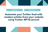 Automate your Twitter feed with random articles from your website using Twitter API & Laravel