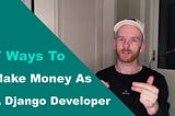 7 Ways to Make Money as a Django Developer