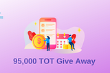 95,000 TOT give away for a limited time, the first step for ecosystem incentives