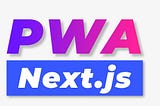 How to make a Next.js app a PWA