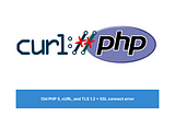 Old PHP 5, cURL, and TLS 1.2 = SSL connect error