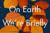 Book Review: On Earth, We’re Briefly Gorgeous by Ocean Vuong