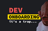 Avoiding the Developer Onboarding Trap