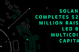Solana Completes $20 Million Raise Led by Multicoin Capital