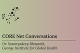 CORE Net Conversations — Dr. Soumyadeep Bhaumik from the George Institute for Global Health (India)