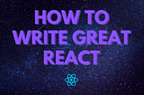 How to write great React