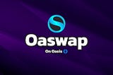 Introducing Oaswap Finance — Gas Free Swap Transactions on Oasis Emerald