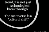 Metaverse is a Cultural Change