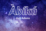 Àbíkú láti Ọwọ́ Ayo Adams