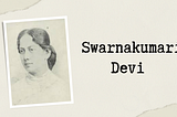 Swarnakumari Devi “The first Indian woman novelist”