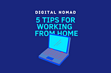 5 Tips for Being an Effective Digital Nomad