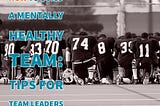 How To Build A Mentally Healthy Team | Tips For Team Leaders