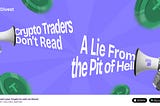 “Crypto Traders Don’t Read” — A Lie From the Pit of Hell