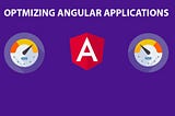 How to optimize Angular applications