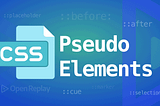 CSS Pseudo Elements: A Definite Guide