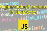 Higher Order Functions in JavaScript