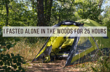 I fasted alone in the woods for 25 hours
