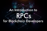 An Introduction to RPCs for Blockchain Developers