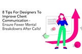 8 tips for designers to improve client communication