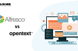 Alfresco vs OpenText: Which CMS is Best for Your Business?