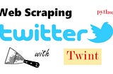 Twint: Twitter Scraping Without Twitter’s API