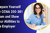 The Secrets to Conquer the CCNA 200–301 Exam