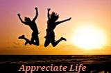 Appreciate Life 💗