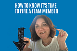 How to Know it’s Time to Fire a Team Member