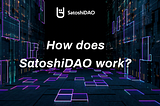 How does SatoshiDAO work?