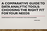 A Comparative Guide to Data Analytic Tools: Choosing the Right Fit for Your Needs