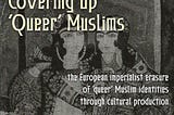 Covering Up ‘Queer’ Muslims