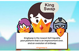 KINGSWAP; A decentralized exchange like no other.