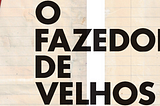 O Fazedor de de Velhos, de Rodrigo Lacerda