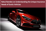 Rahul Ramdev on Understanding the Unique Insurance Needs of Exotic Vehicles