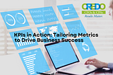 KPIs in Action: Tailoring Metrics to Drive Business Success