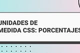 Unidades de Medida en CSS: Porcentajes