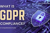 Understanding GDPR Compliance: What You Need to Know