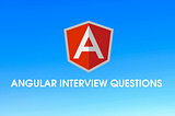 An Angular 8 Interview Questions Guide