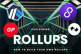 Explaining Rollups — How to build your own Optimistic Rollups(OP Stack, Arbitrum Orbit) and…