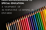 From Homeschooling to Special Education Classrooms: A snapshot of alternative learning in Ontario