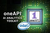 Introduction To Intel’s oneAPI AI Analytics Toolkit