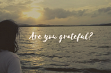 Are you grateful?