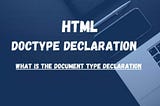 What Is Doctype In HTML: The Document Type Declaration