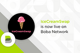 Boba Network’s Newest Integration: IceCreamSwap, A Sweet Deal for DeFi.
