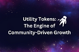 Utility Tokens: The Engine of Community-Driven Growth