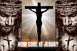 How cool is Jesus?